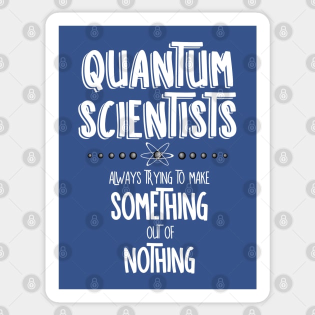 Quantum Scientists Something Out Of Nothing White Text Sticker by Barthol Graphics